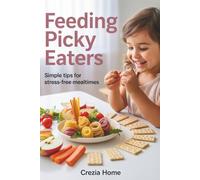 Feeding Picky Eaters: Simple Tips for Stress-Free Mealtimes