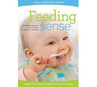 Feeding sense: A sensible approach to your baby's nutrition and health