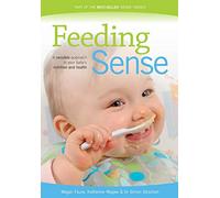 Feeding Sense: A Sensible Approach to Your Baby's Nutrition and Health