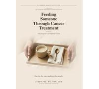 Feeding Someone Through Cancer Treatment: A Caregiver's Complete Guide