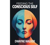 Feeding the Conscious Self