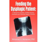 Feeding the Dysphagic Patient: A Manual For Nurses, Certified Nursing Assistants and Personal Support Workers