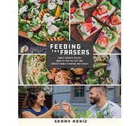 Feeding the Frasers: Family Favorite Recipes Made to Feed the Five-Time Crossfit Games Champion, Mat Fraser