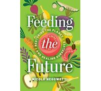 Feeding the Future: Restoring the Planet and Healing Ourselves