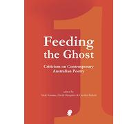 Feeding the Ghost 1: Criticism on Contemporary Australian Poetry