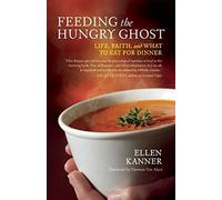 Feeding the Hungry Ghost: Life, Faith, and What to Eat for Dinner - A Satisfying Diet for Unsatisfying Times