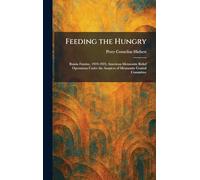 Feeding the Hungry: Russia Famine, 1919-1925; American Mennonite Relief Operations Under the Auspices of Mennonite Central Committee