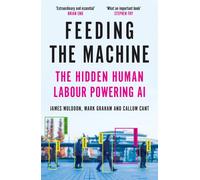 Feeding the Machine: The Hidden Human Labour Powering AI by James Muldoon Paperb