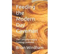 Feeding the Modern Day Caveman: The Complete engine Cooking Cookbook (Car Engine Cooking How-To)