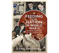 Feeding the Nation in World War II: Rationing, Digging for Victory and Unusual Food
