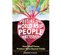 Feeding the World As If People Mattered : How Small Farms Produce Value Beyond Yields