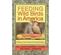 Feeding Wild Birds in America: Culture, Commerce, and Conservation by Paul J. Baicich (2015-03-30)