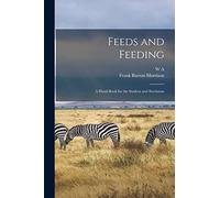 Feeds and Feeding; a Hand-book for the Student and Stockman