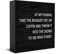 Feehiget At My Funeral Take The Bouquet Off, My Coffin And Throw It Into The Crowd To See Who Is Next Wood Box Sign Decor Desk Sign Rustic Home Shelf Wall Decoration Grad Gift 5 X 5 Inches