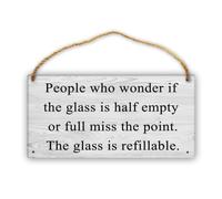 Feehiget People Who Wonder If The Glass Is Half Empty Or Full Miss The Point. The Glass Is Refillable. Home Wall Decor Signs,Housewarming Gifts (12 X 6 Inch)