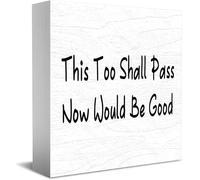 Feehiget This Too Shall Pass Now Would Be Good Decor Classic Wooden Box Sign, 5 X 5 Inch