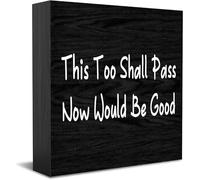 Feehiget This Too Shall Pass Now Would Be Good Wood Box Sign,Desk Decor For Home Office,Tabletop Shelf Decor,5X5 Inch