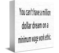 Feehiget You Can'T Have A Million Dollar Dream On A Minimum Wage Work Ethic. Wood Box Sign Decor Desk Sign Rustic Home Shelf Wall Decoration Grad Gift 5 X 5 Inches