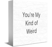 Feehiget You'Re My Kind Of Weird Wood Box Sign,Desk Decor For Home Office,Tabletop Shelf Decor,5X5 Inch