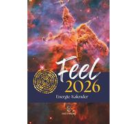 FEEL 2026 - Energiekalender: Human Design Kalender, Human Design Transite, Maya-Kalender, Tzolkin Kalender, Jahreskreisfeste, Mondkalender, Tierkreisenergien, Zykluskalender für 2026