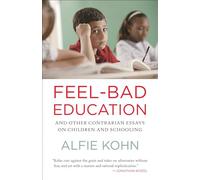 Feel-Bad Education: Contrarian Essays on Children and Schooling