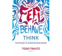 Feel, Behave, Think: The Pathway to Human Decision Making