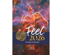 FEEL Energiekalender 2026: Human Design Kalender, Human Design Transite, Maya-Kalender, Tzolkin Kalender, Jahreskreisfeste, Mondkalender, Tierkreisenergien, Zykluskalender für 2026 (FREYWORT-Verlag)