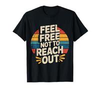 Feel Free Not to Reach Out Introvert Alone Peace - T-Shirt