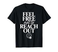 Feel Free Not to Reach Out Introvert Alone Peace |- T-Shirt