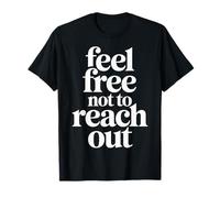 Feel Free Not to Reach Out Introvert Alone Peace |- T-Shirt