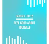 Feel Good About Yourself Hypnotherapy CD for Confidence and High Self Esteem, Guided Meditation Hypnosis CD (Rachael Eccles Guided Meditation & Hypnosis CDs)