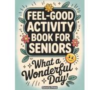 Feel-Good Activity Book for Seniors: Large-Print Puzzles Featuring Word Searches, Mazes, Trivia, Coloring, Number Games, Memory Practice, and Gentle Fun Tailored to Older Adults