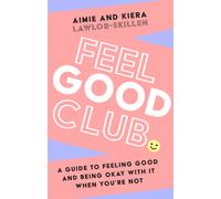 Feel Good Club : A Guide to Feeling Good and Being Okay with it When You’Re Not