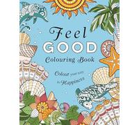 Feel-Good Colouring Book: Colour Your Way to Happiness (Arcturus Creative Colouring)