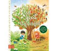 Feel Good Gardening : A Mindful Guide for Every Month of the Year