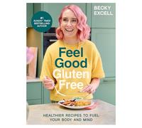 Feel Good Gluten Free: Healthier Recipes to Fuel Your Body and Mind