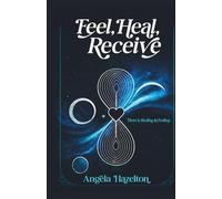 Feel, Heal, Receive: There is Healing in Feeling