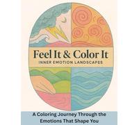Feel It & Color It: Inner Emotion Landscapes: A Coloring Journey Through the Emotions That Shape You