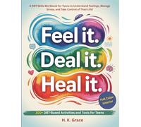 Feel It. Deal It. Heal It.: A DBT Skills Workbook for Teens to Understand Feelings, Manage Stress, and Take Control of Their Life! (The DBT Skills Series)