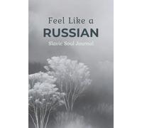 Feel Like a Russian. A Lined Notebook with a Soul: Discover Untranslatable Russian States of Mind - From Soulful Generosity to Deep Melancholy (Bilingual Gift Journal) (Slavic Soul)