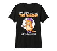 Feel Like I'm Already Tired Tomorrow Fibromyalgia Awareness Premium T-Shirt