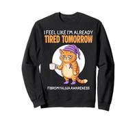 Feel Like I'm Already Tired Tomorrow Fibromyalgia Awareness Sweatshirt
