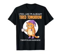Feel Like I'm Already Tired Tomorrow Fibromyalgia Awareness T-Shirt