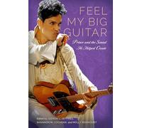 Feel My Big Guitar: Prince and the Sound He Helped Create (American Made Music Series)
