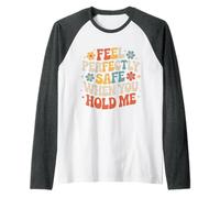 Feel Perfectly Safe When You Hold Me Comfort Hug - Raglan Baseball Tee