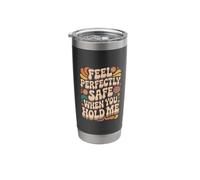Feel Perfectly Safe When You Hold Me Comfort Hug - Stainless Steel Insulated Tumbler