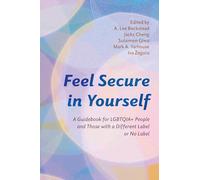 Feel Secure in Yourself: A Guidebook for LGBTQIA+ People and Those with a Different Label or No Label (Diverse Sexualities, Genders, and Relationships)