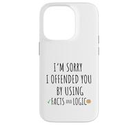 Feel Sorry To Have Offended You By Using Facts And Logic Case for iPhone 14 Pro