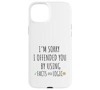 Feel Sorry To Have Offended You By Using Facts And Logic Case for iPhone 15 Plus