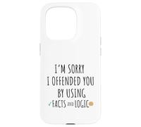 Feel Sorry To Have Offended You By Using Facts And Logic Case for iPhone 15 Pro